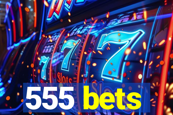 555 bets